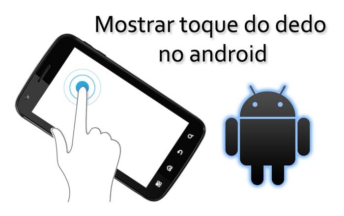 Imagem de Como mostrar o toque do dedo na tela do Android