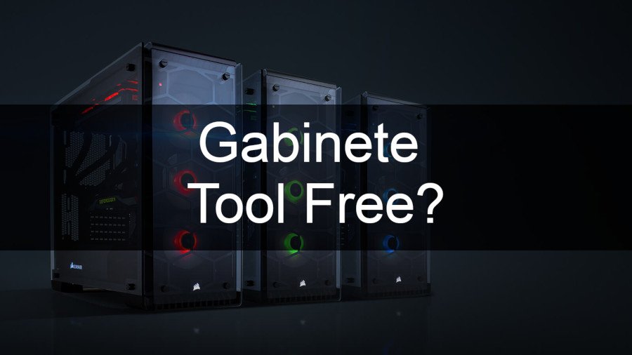O que é um Gabinete Tool-Free ?