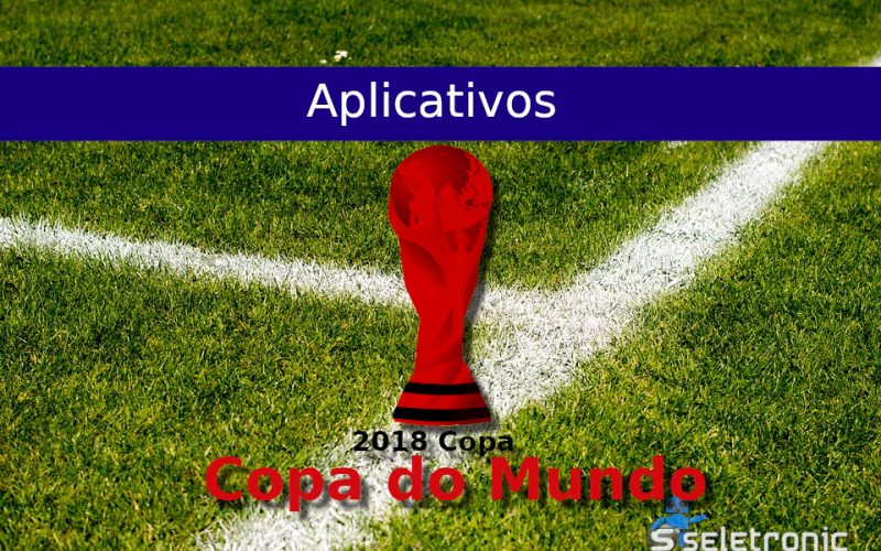 Aplicativos Android para acompanhar a copa do Mundo 2018™!