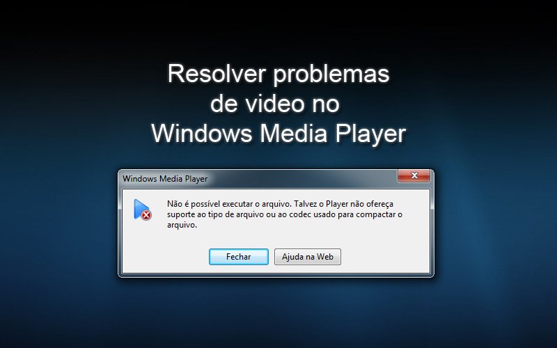 Windows media player não reproduz vídeo? Veja isso!