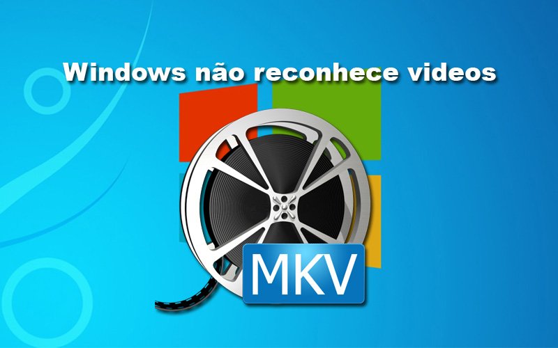 Computador Windows não roda arquivo de video MKV e MKA? Veja!