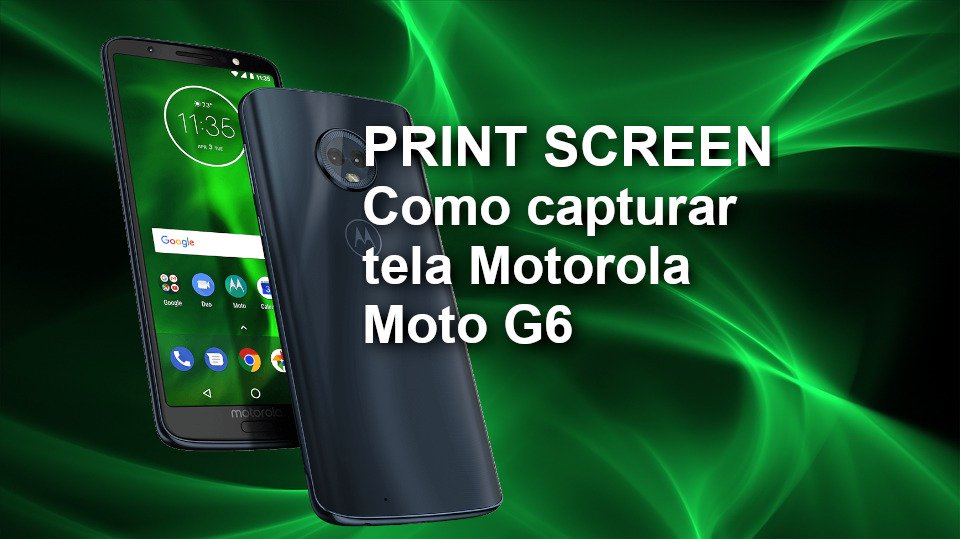 Como Tirar Print / Captura de tela Motorola Moto G6