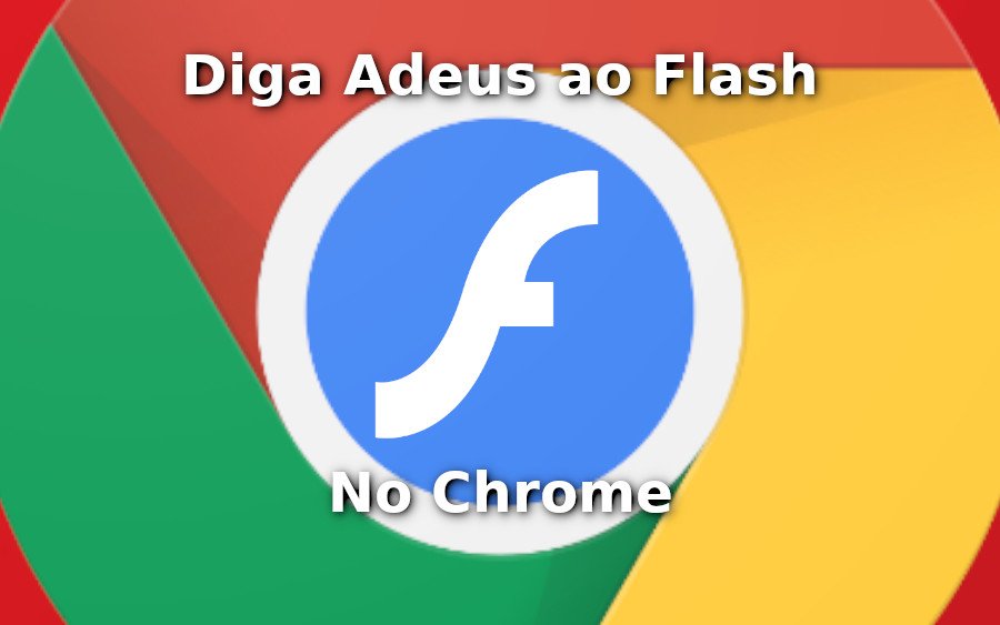 Diga Adeus ao Flash Player No Google Chrome