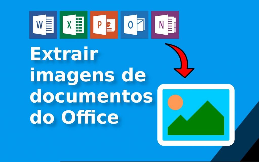Como extrair imagens de documentos do Office (Word – Excel PowerPoint+)