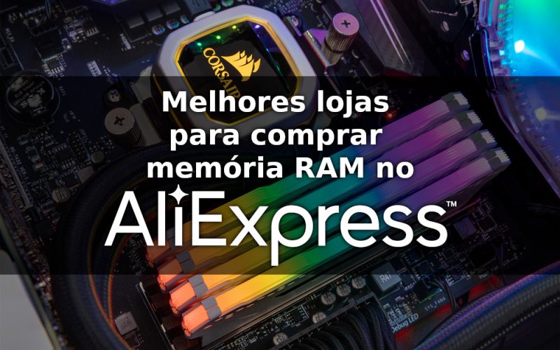 Imagem de Melhores Lojas e Marcas de memória RAM no AliExpress – E outras dicas