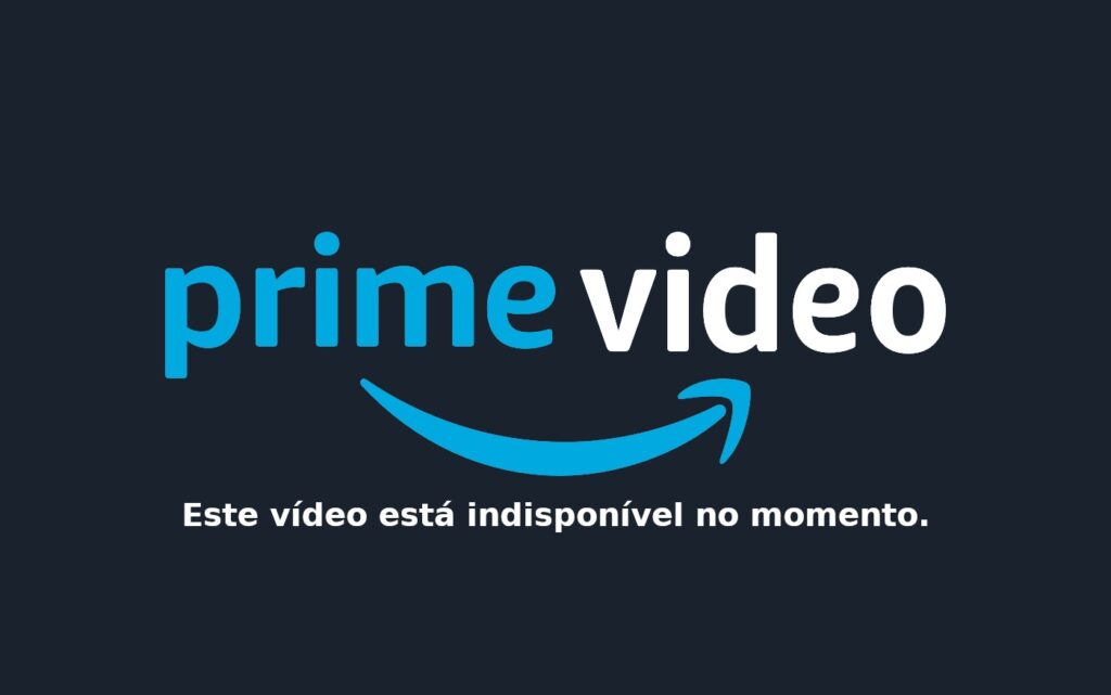 Este vídeo está indisponível no momento; Amazon Prime? Veja o que fazer!