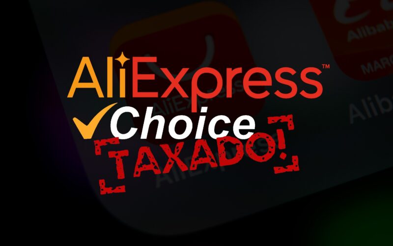 Produtos Choice AliExpress são taxados?